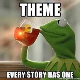 Theme, every story has one